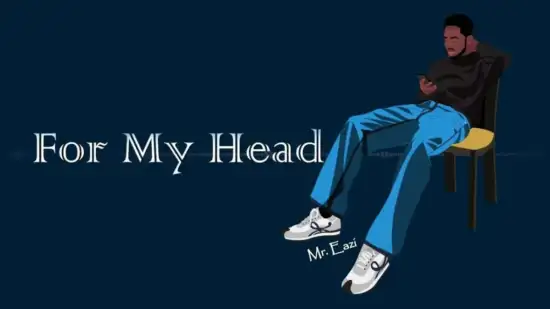 Mr Eazi - For My Head ft Mugeez, D Jay Mp3 Download