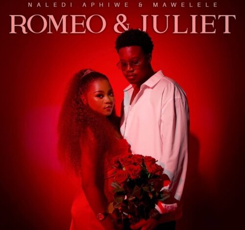 Naledi Aphiwe & Mawelele - Romeo & Juliet Mp3 Download