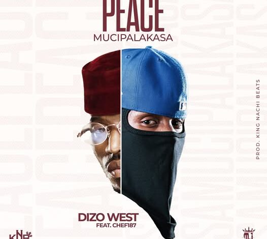 Dizo West ft Chef 187 – Peace Muchipalakasa Mp3 Download