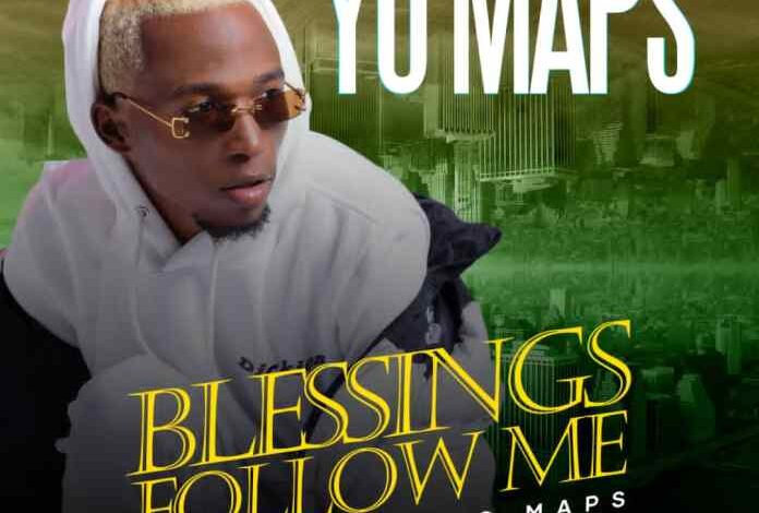 Yo Maps – Blessings Follow Me Mp3 Download