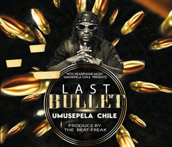 Umusepela Chile – Last Bullet Mp3 Download